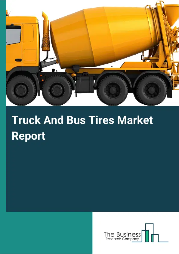 Truck And Bus Tires Market Report 2026 Truck And Bus Tires Market Report 2026