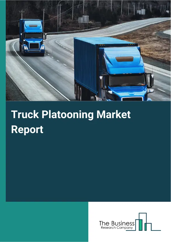 Truck Platooning Market Report 2026 Truck Platooning Market Report 2026
