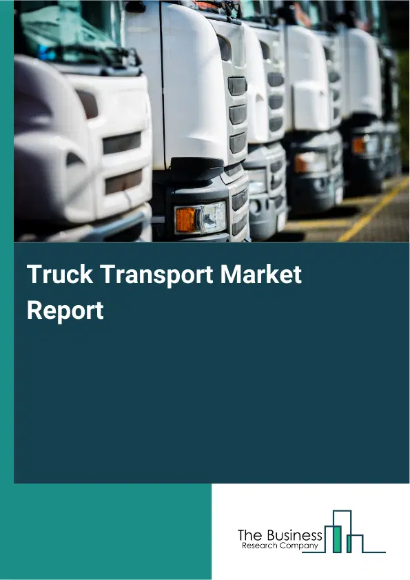 Global Truck Transport Market Report 2026 Global Truck Transport Market Report 2026