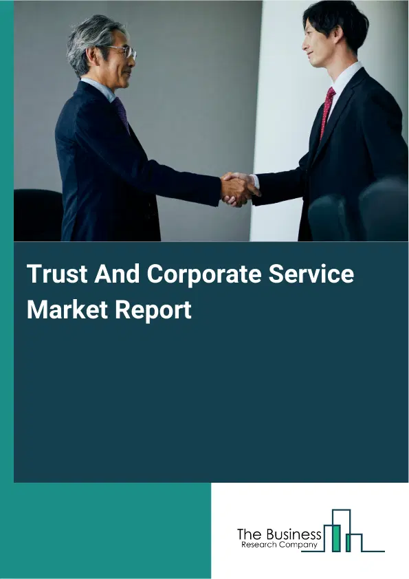 Trust And Corporate Service Market Report 2026 Trust And Corporate Service Market Report 2026