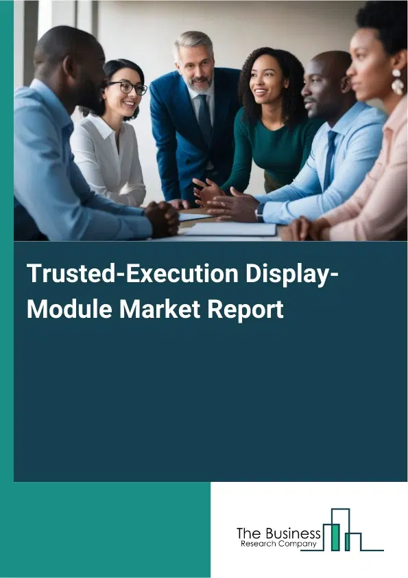 Trusted-Execution Display-Module Market Report 2026 Trusted-Execution Display-Module Market Report 2026