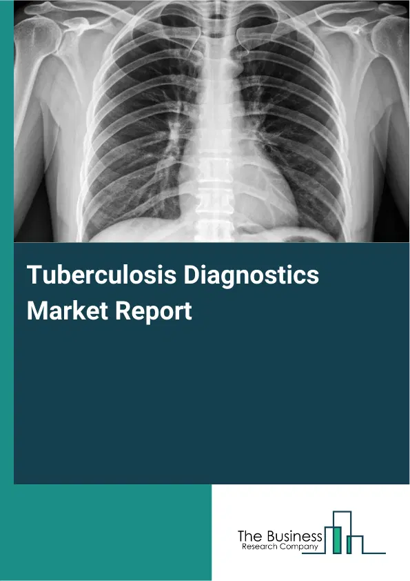 Tuberculosis Diagnostics Market Report 2026 Tuberculosis Diagnostics Market Report 2026