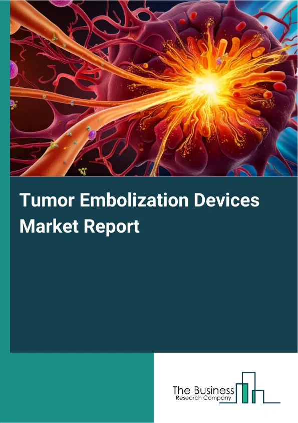 Global Tumor Embolization Devices Market Report 2026 Global Tumor Embolization Devices Market Report 2026