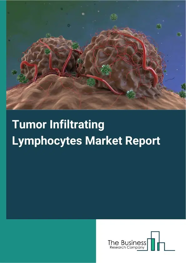 Tumor Infiltrating Lymphocytes Market Report 2026 Tumor Infiltrating Lymphocytes Market Report 2026