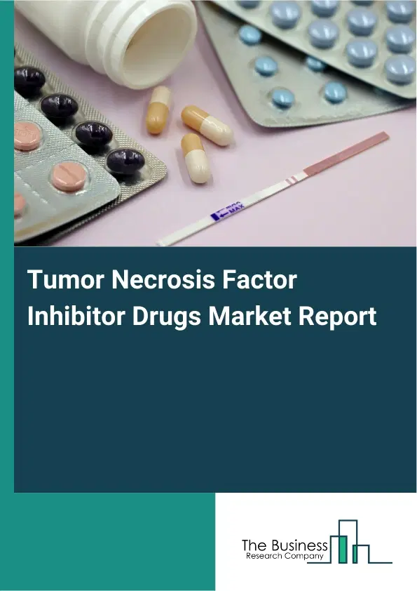 Tumor Necrosis Factor Inhibitor Drugs Market Report 2026 Tumor Necrosis Factor Inhibitor Drugs Market Report 2026