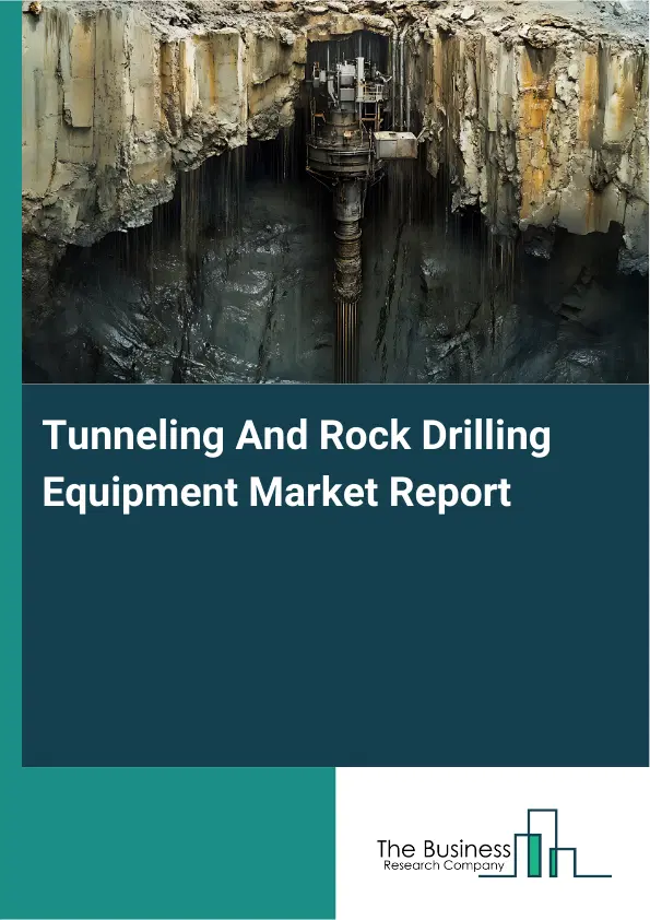 Tunneling And Rock Drilling Equipment Market Report 2026 Tunneling And Rock Drilling Equipment Market Report 2026