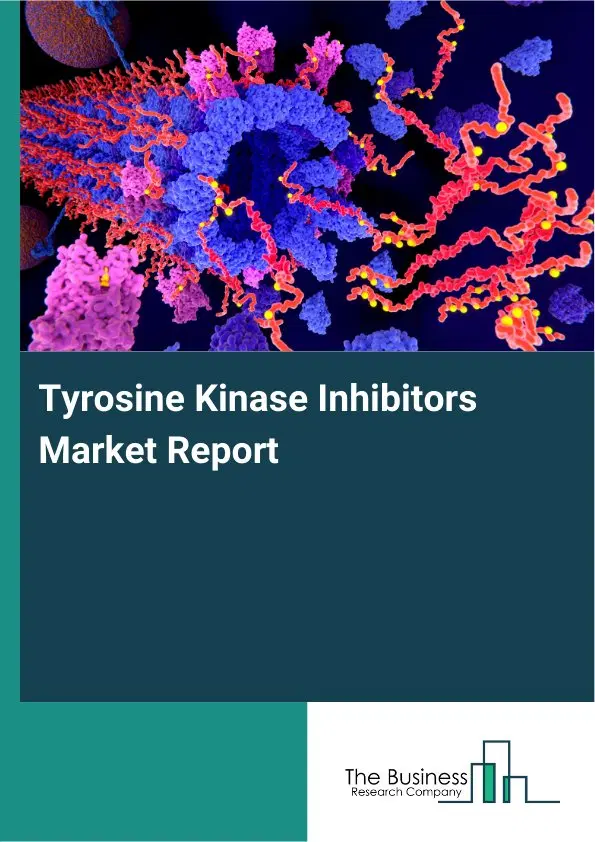 Tyrosine Kinase Inhibitors Market Report 2026 Tyrosine Kinase Inhibitors Market Report 2026