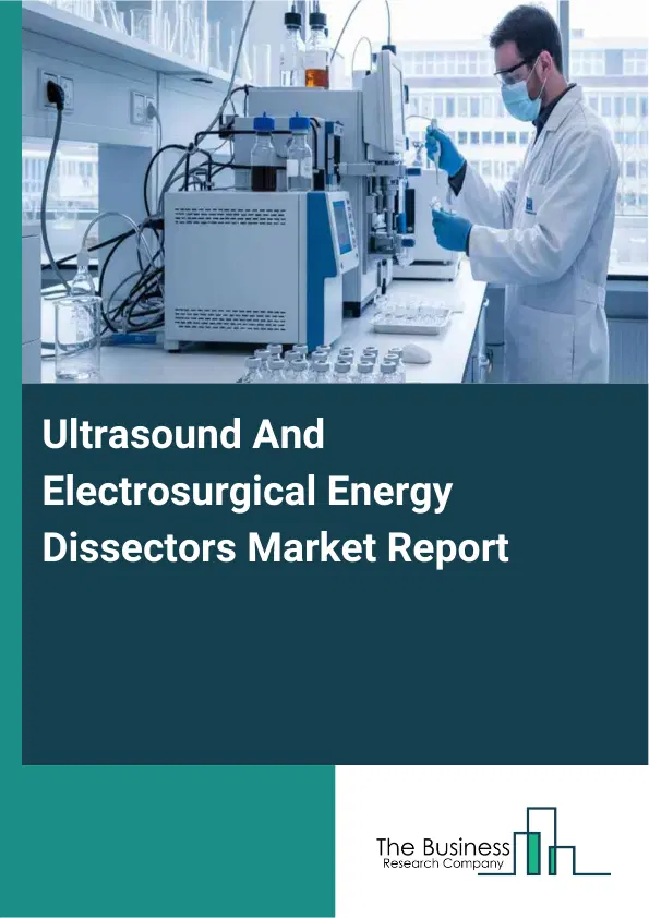 Ultrasound And Electrosurgical Energy Dissectors Market Report 2026 Ultrasound And Electrosurgical Energy Dissectors Market Report 2026