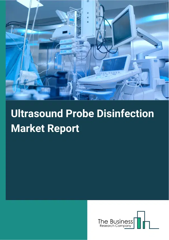 Ultrasound Probe Disinfection Market Report 2026 Ultrasound Probe Disinfection Market Report 2026