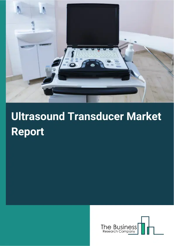 Ultrasound Transducer Market Report 2026 Ultrasound Transducer Market Report 2026