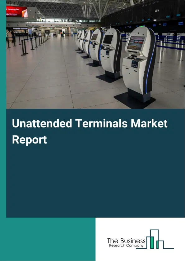 Unattended Terminals Market Report 2026 Unattended Terminals Market Report 2026