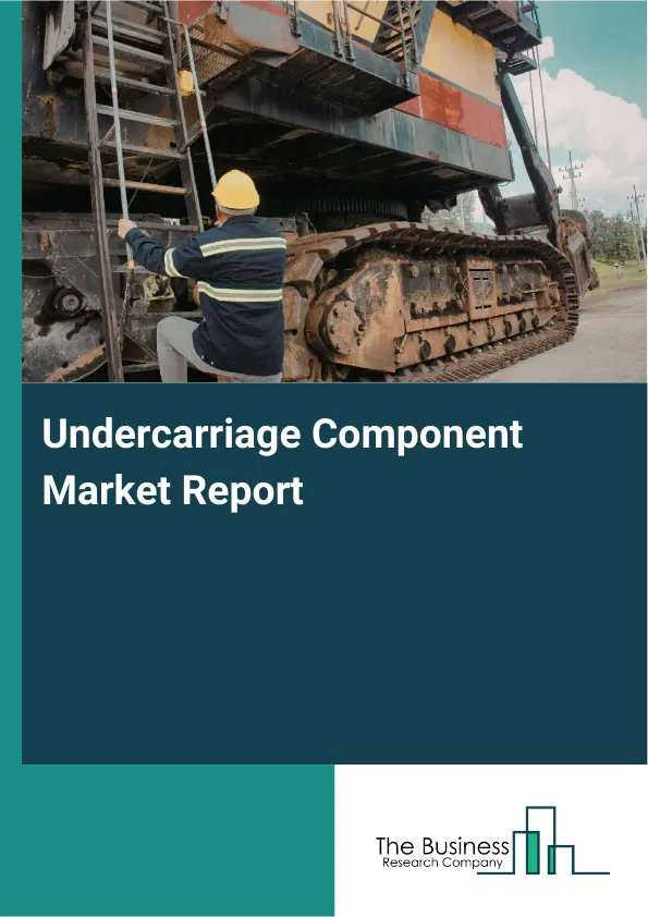 Undercarriage Component Market Report 2026 Undercarriage Component Market Report 2026