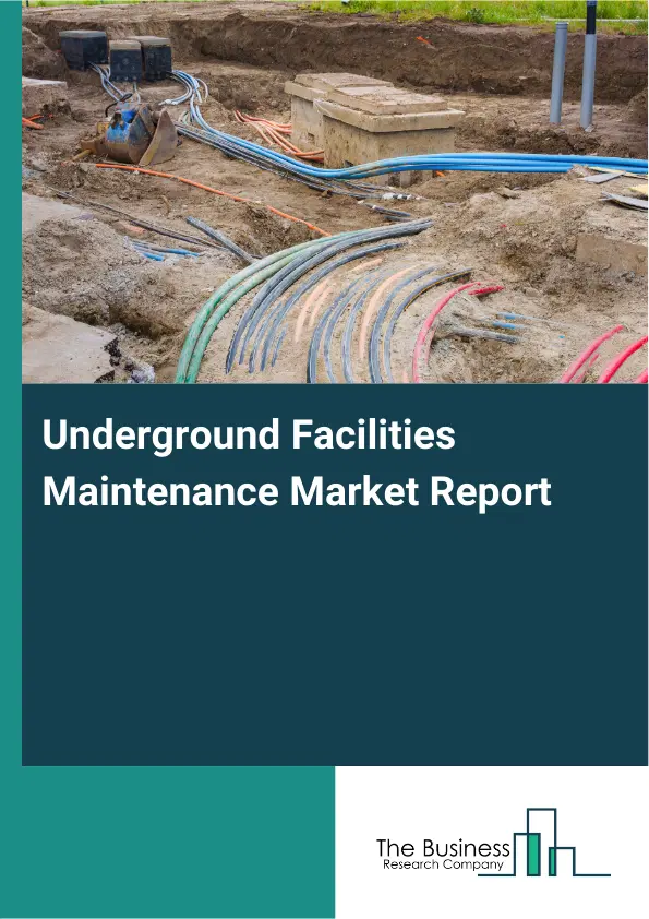 Underground Facilities Maintenance Market Report 2026 Underground Facilities Maintenance Market Report 2026