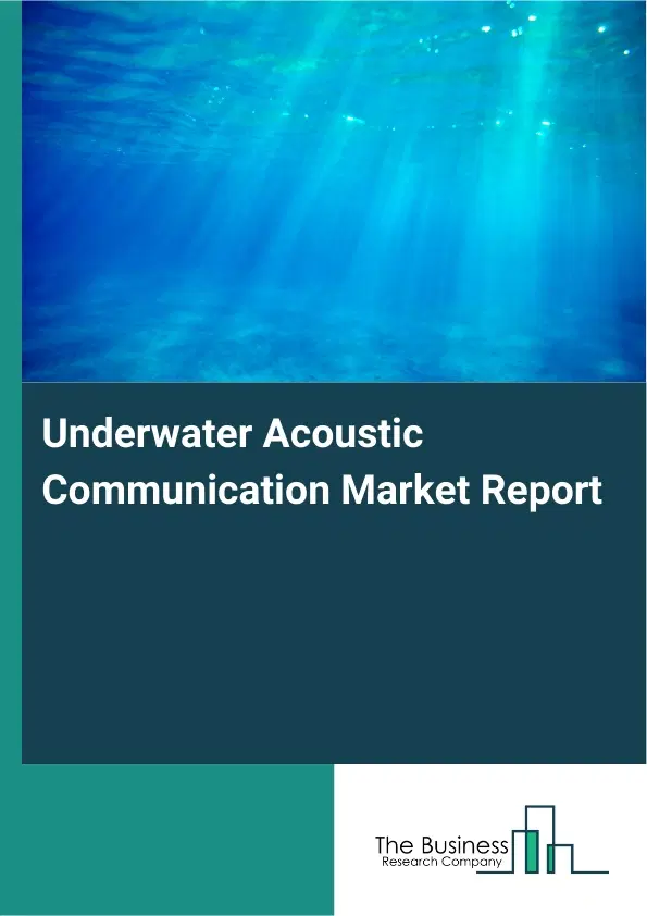 Underwater Acoustic Communication Market Report 2026 Underwater Acoustic Communication Market Report 2026