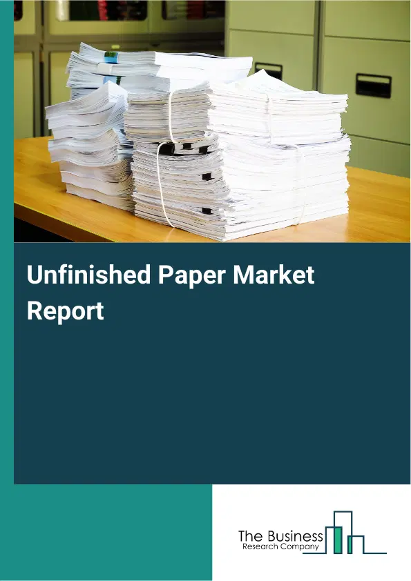 Unfinished Paper Market Report 2026 Unfinished Paper Market Report 2026