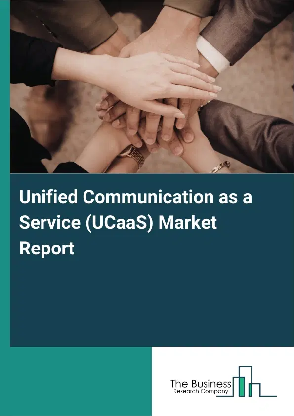Unified Communication as a Service (UCaaS) Market Report 2026 Unified Communication as a Service (UCaaS) Market Report 2026