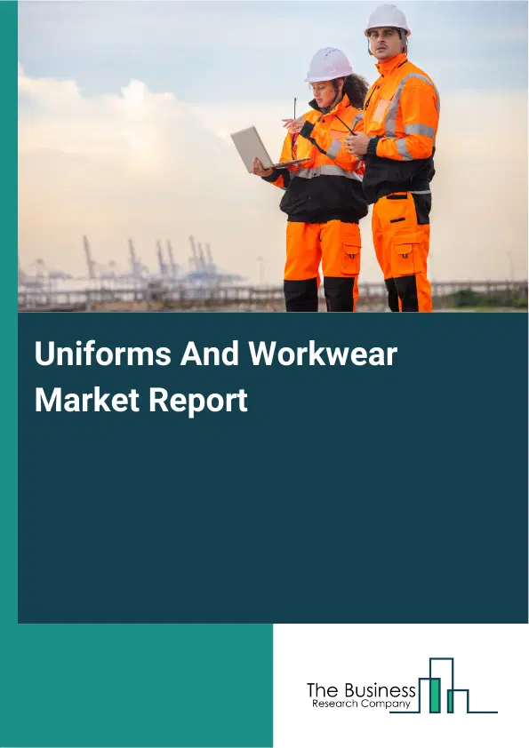 Global Uniforms And Workwear Market Report 2026 Global Uniforms And Workwear Market Report 2026