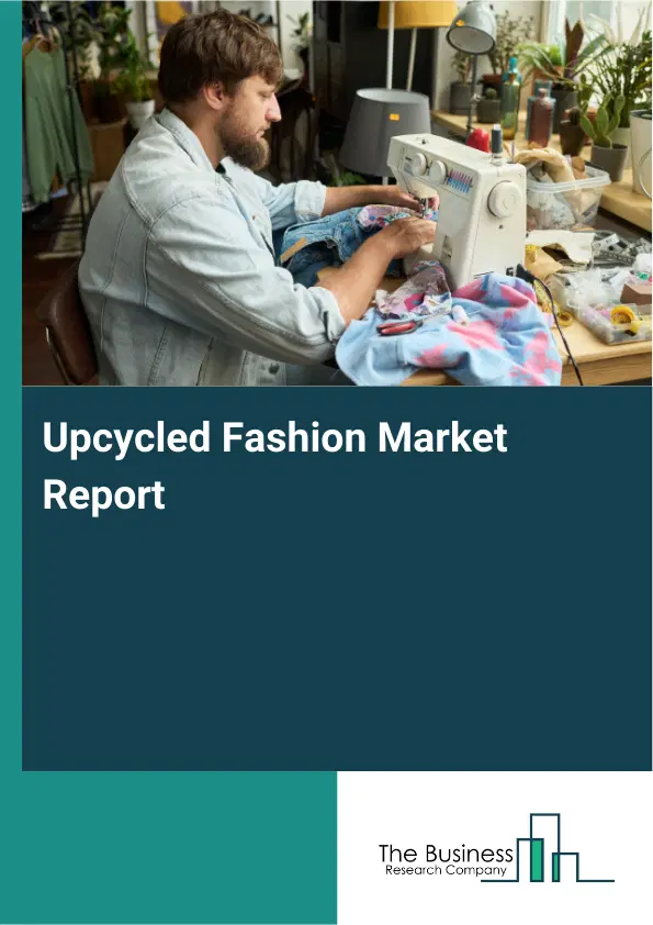 Upcycled Fashion Market Report 2026 Upcycled Fashion Market Report 2026
