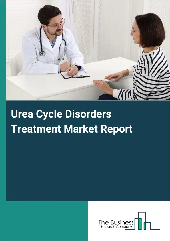 Urea Cycle Disorders Treatment Market Report 2026 Urea Cycle Disorders Treatment Market Report 2026
