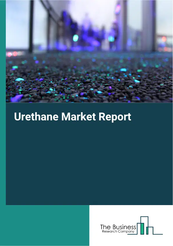 Urethane Market Report 2026 Urethane Market Report 2026