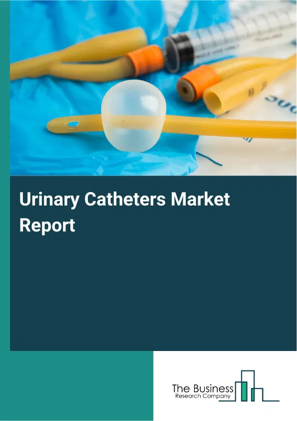 Urinary Catheters Market Report 2026 Urinary Catheters Market Report 2026