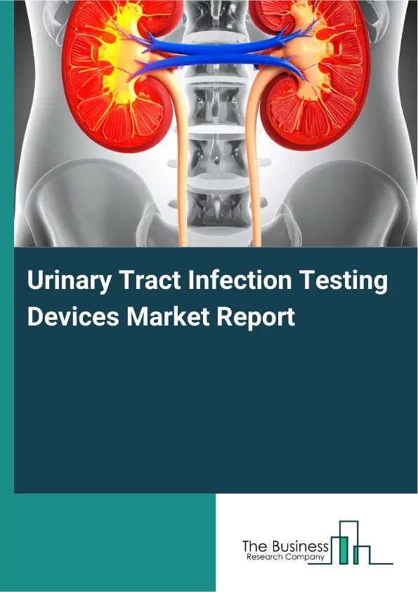Urinary Tract Infection Testing Devices Market Report 2026 Urinary Tract Infection Testing Devices Market Report 2026