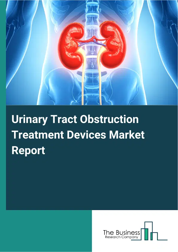 Urinary Tract Obstruction Treatment Devices Market Report 2026 Urinary Tract Obstruction Treatment Devices Market Report 2026