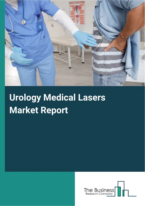 Global Urology Medical Lasers Market Report 2026 Global Urology Medical Lasers Market Report 2026