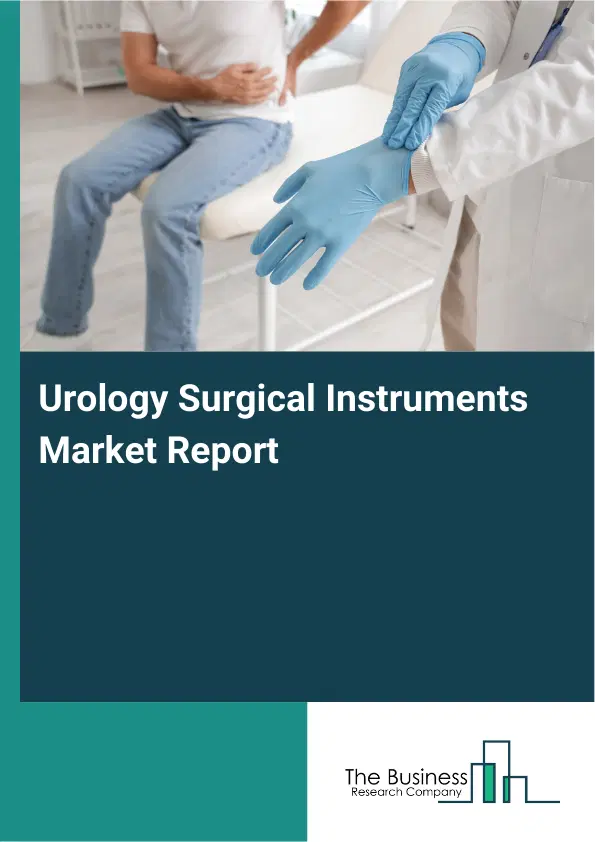 Global Urology Surgical Instruments Market Report 2026 Global Urology Surgical Instruments Market Report 2026