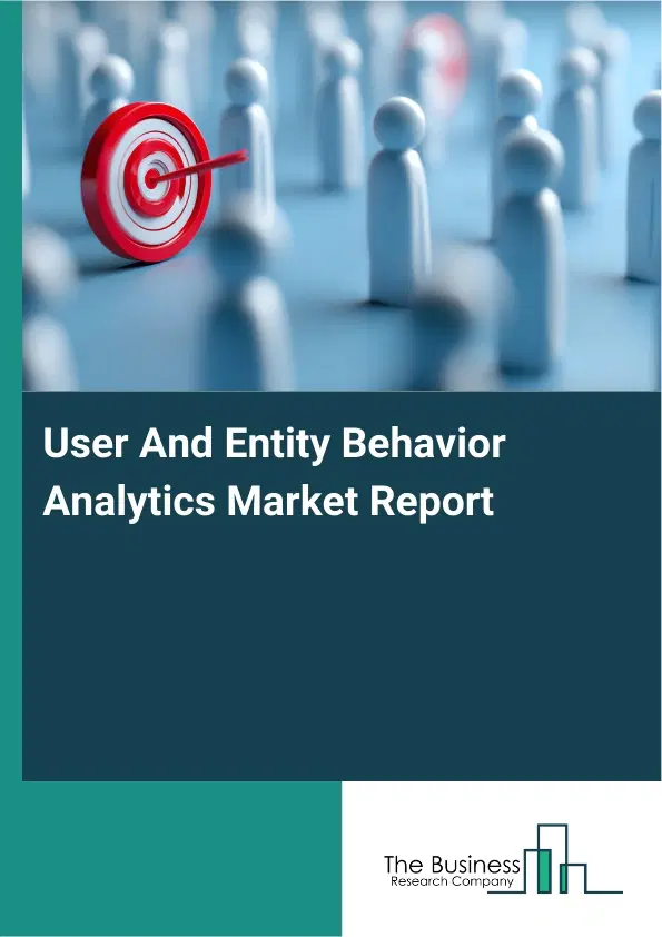 User And Entity Behavior Analytics Market Report 2026 User And Entity Behavior Analytics Market Report 2026