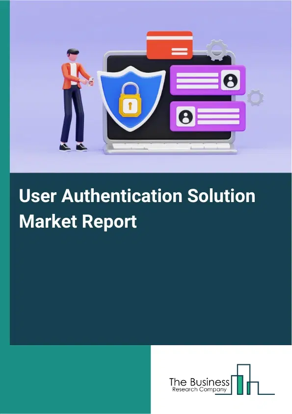 User Authentication Solution Market Report 2026 User Authentication Solution Market Report 2026