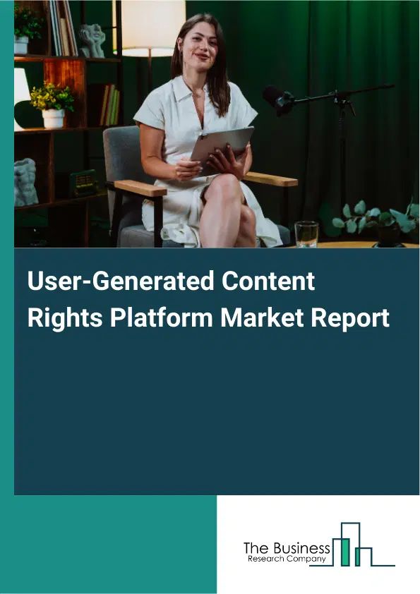 User-Generated Content Rights Platform Market Report 2026 User-Generated Content Rights Platform Market Report 2026