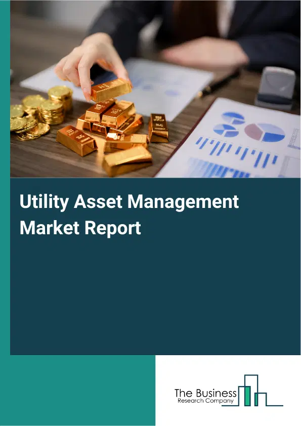 Utility Asset Management Market Report 2026 Utility Asset Management Market Report 2026