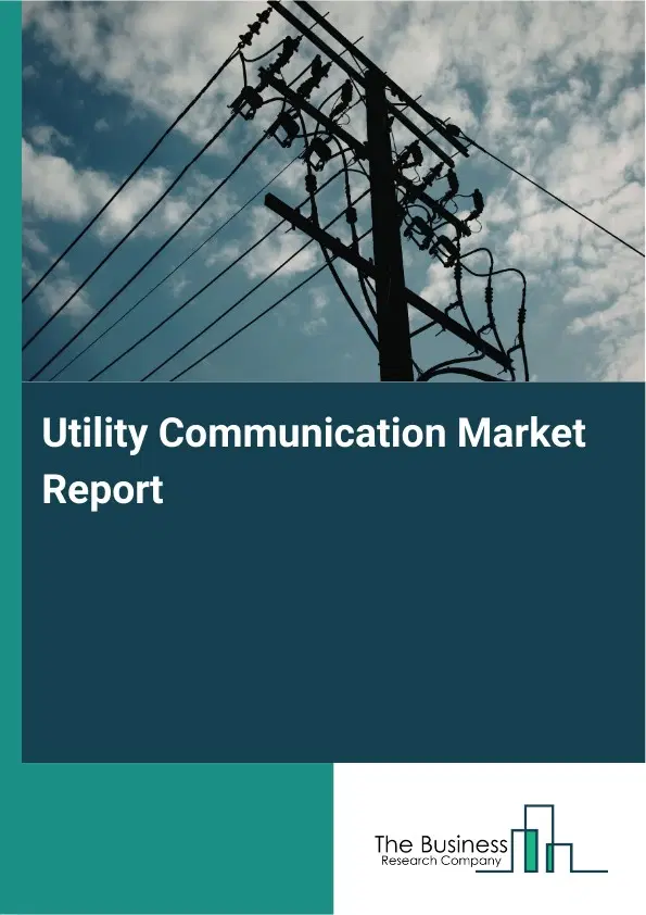 Utility Communication Market Report 2026 Utility Communication Market Report 2026