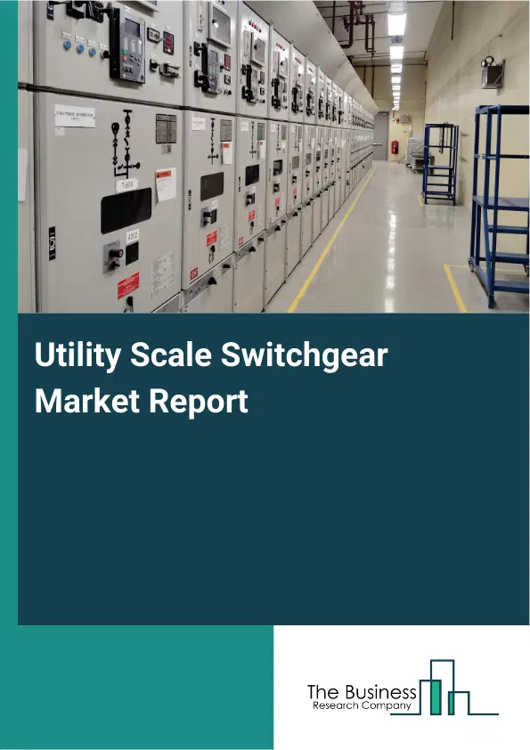 Utility Scale Switchgear Market Report 2026 Utility Scale Switchgear Market Report 2026
