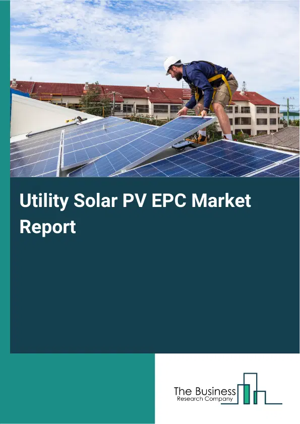 Utility Solar PV EPC Market Report 2026 Utility Solar PV EPC Market Report 2026
