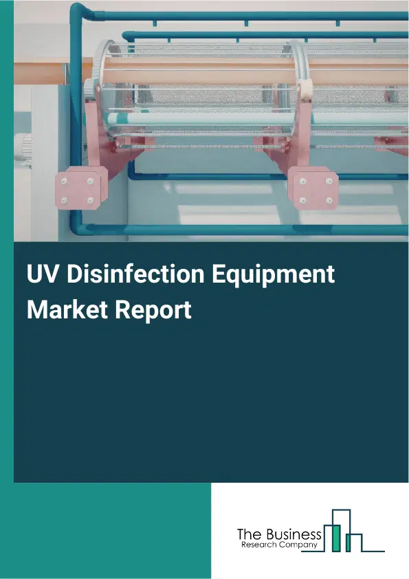 Global UV Disinfection Equipment Market Report 2026 Global UV Disinfection Equipment Market Report 2026
