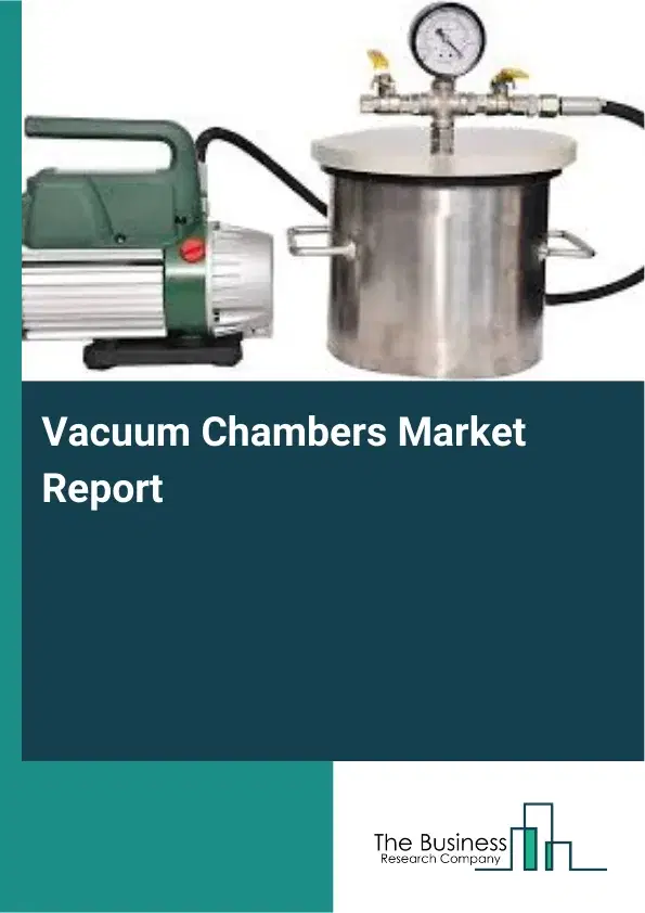 Vacuum Chambers Market Report 2026 Vacuum Chambers Market Report 2026