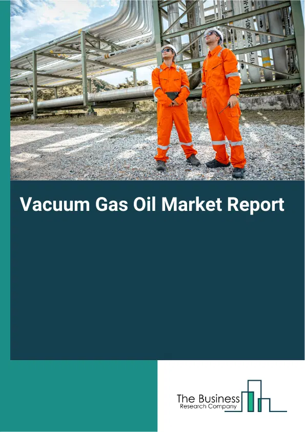 Vacuum Gas Oil Market Report 2026 Vacuum Gas Oil Market Report 2026