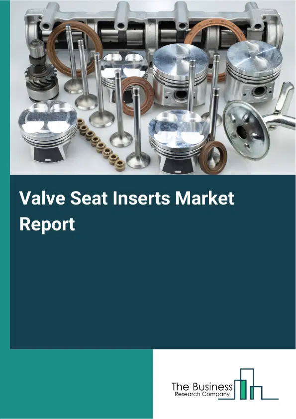 Valve Seat Inserts Market Report 2026 Valve Seat Inserts Market Report 2026