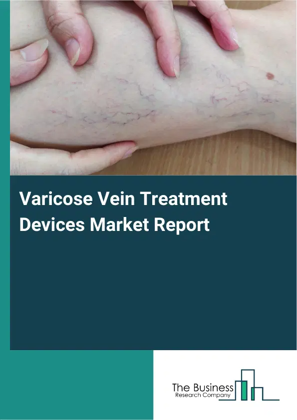 Varicose Vein Treatment Devices Market Report 2026 Varicose Vein Treatment Devices Market Report 2026