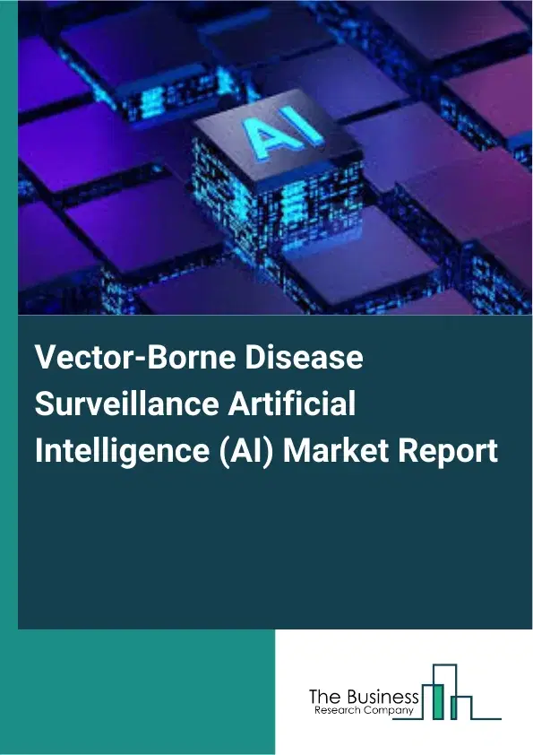 Vector-Borne Disease Surveillance Artificial Intelligence (AI) Market Report 2026 Vector-Borne Disease Surveillance Artificial Intelligence (AI) Market Report 2026