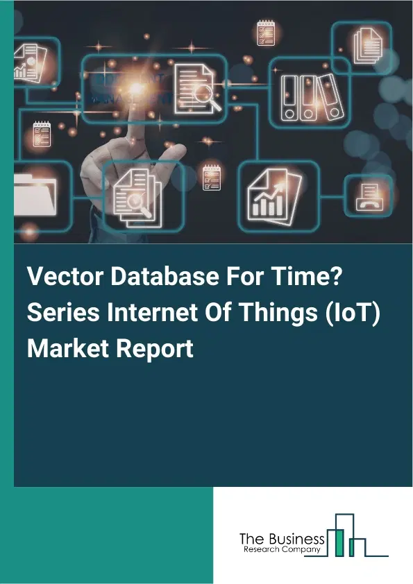 Vector Database For Time‑Series Internet Of Things (IoT) Market Report 2026 Vector Database For Time‑Series Internet Of Things (IoT) Market Report 2026