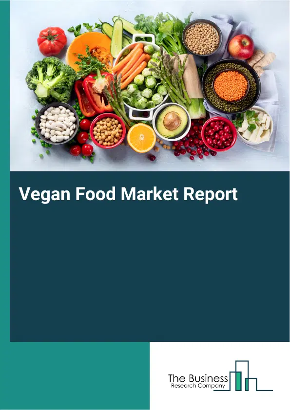 Global Vegan Food Market Report 2026 Global Vegan Food Market Report 2026