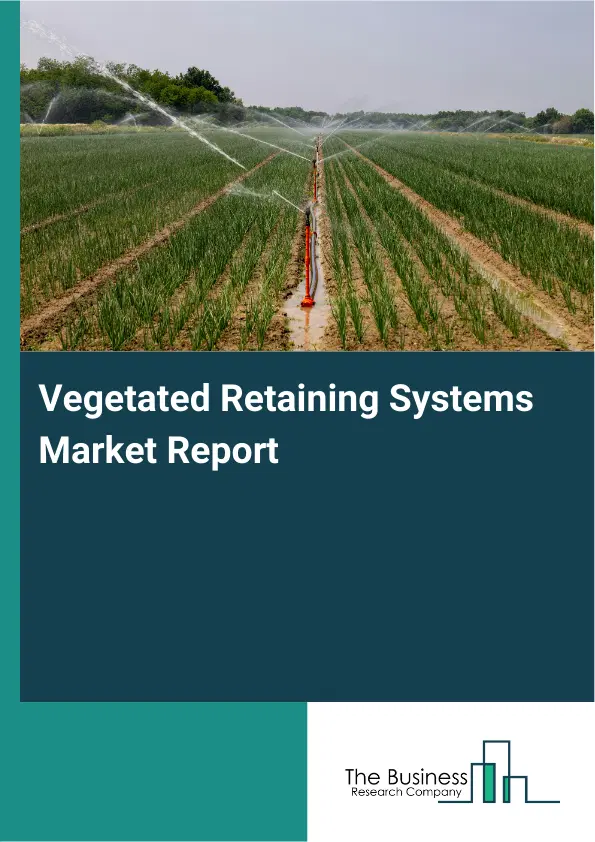 Vegetated Retaining Systems Market Report 2026 Vegetated Retaining Systems Market Report 2026