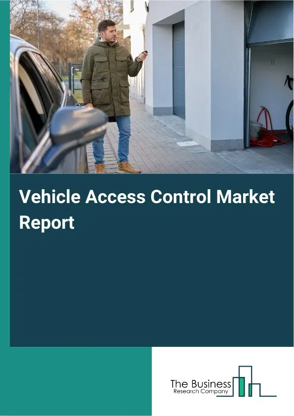 Vehicle Access Control Market Report 2026 Vehicle Access Control Market Report 2026