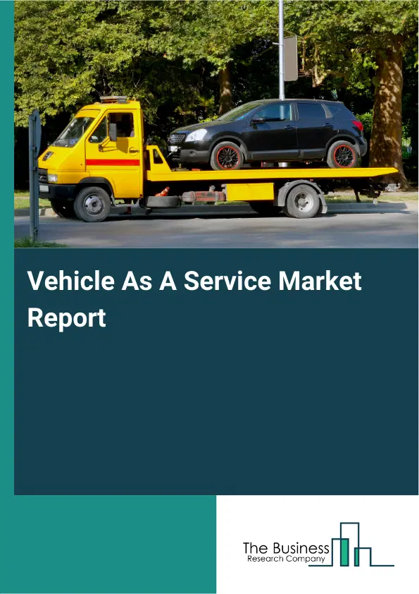 Vehicle As A Service Market Report 2026 Vehicle As A Service Market Report 2026