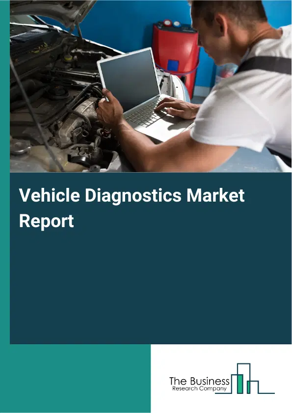 Vehicle Diagnostics Market Report 2026 Vehicle Diagnostics Market Report 2026