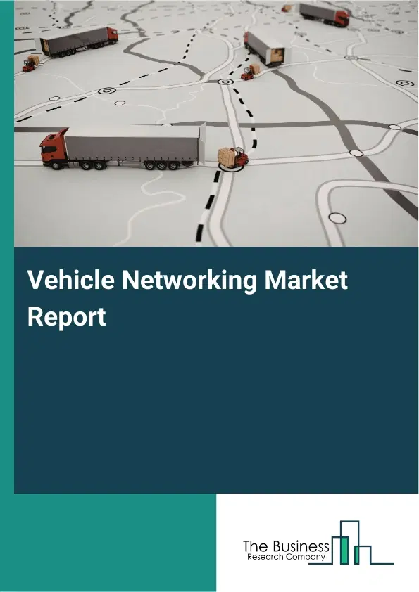Vehicle Networking Market Report 2026 Vehicle Networking Market Report 2026