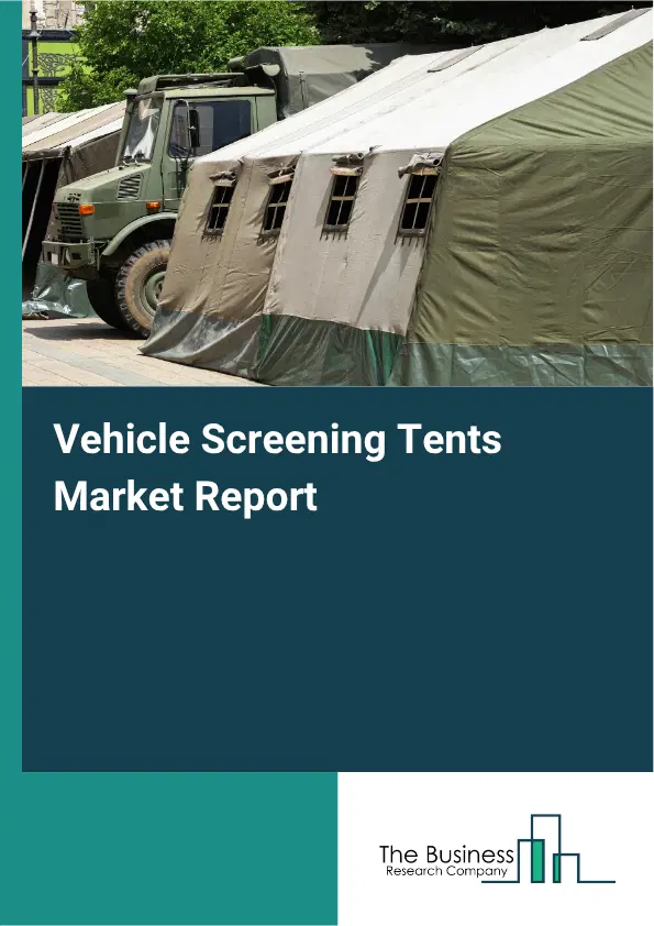 Vehicle Screening Tents Market Report 2026 Vehicle Screening Tents Market Report 2026